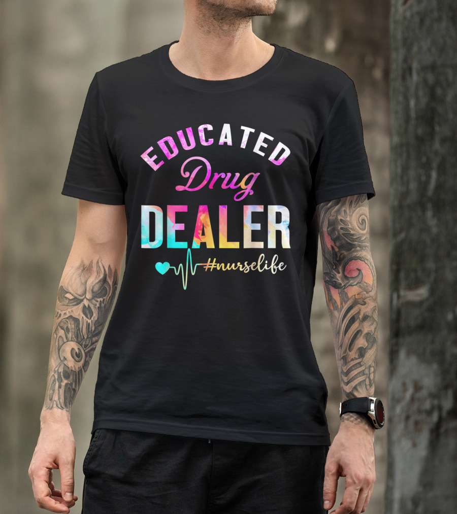 Educated Drug Dealer #NurseLife Heartbeat Funny Nurse T-Shirt