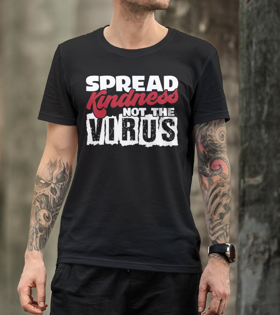 Spread Kindness Not The Virus Anti Germ Awareness T-Shirt