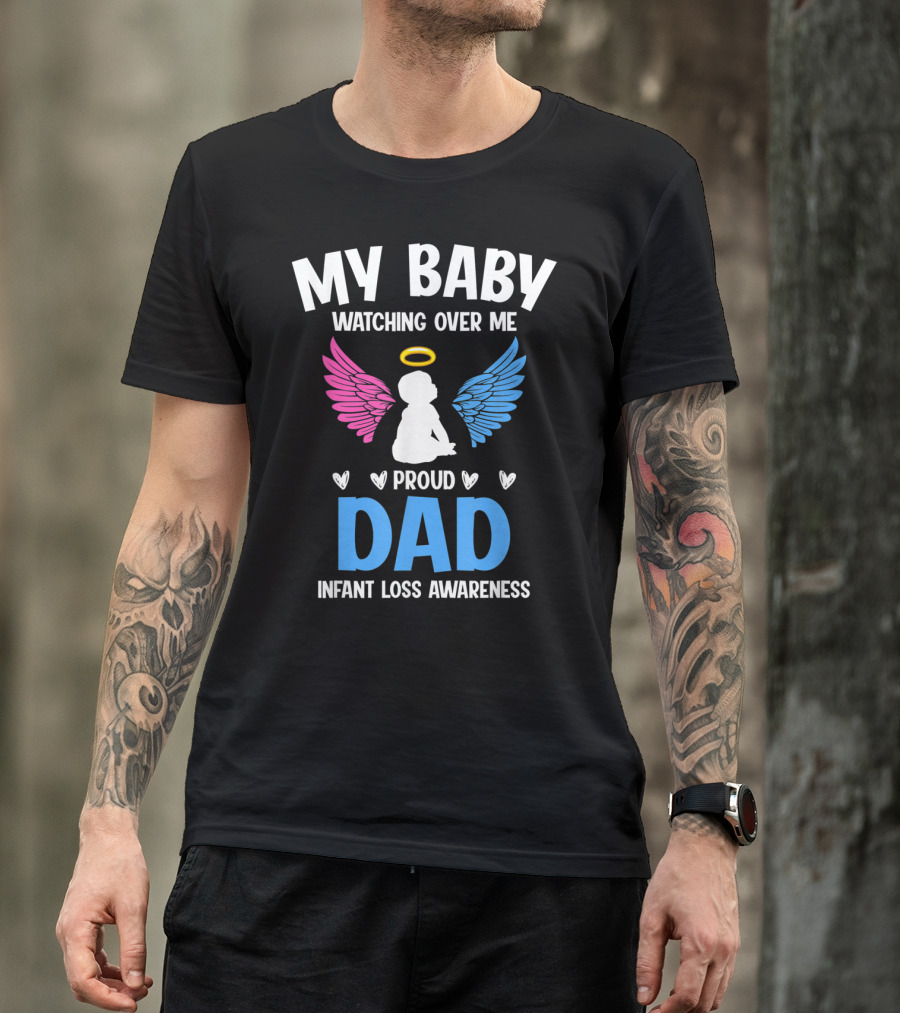 My Baby Watching Over Me Proud Dad Infant Loss Awareness T-Shirt