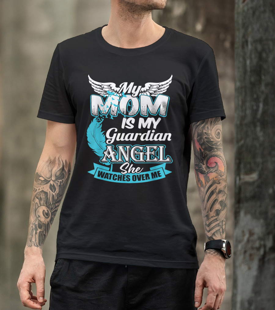 My Mom Is My Guardian Angel She Watches Over Me T-Shirt