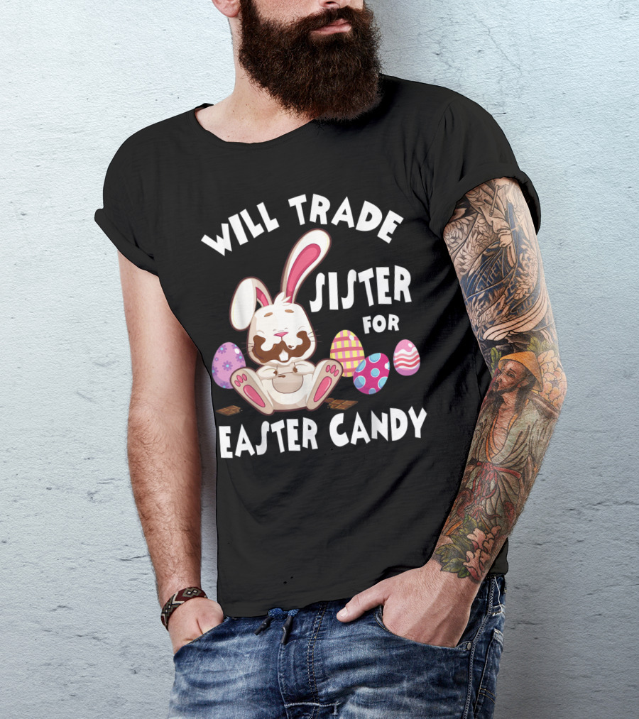 Will Trade Sister For Easter Candy Bunny Eating Chocolate Eggs T-Shirt