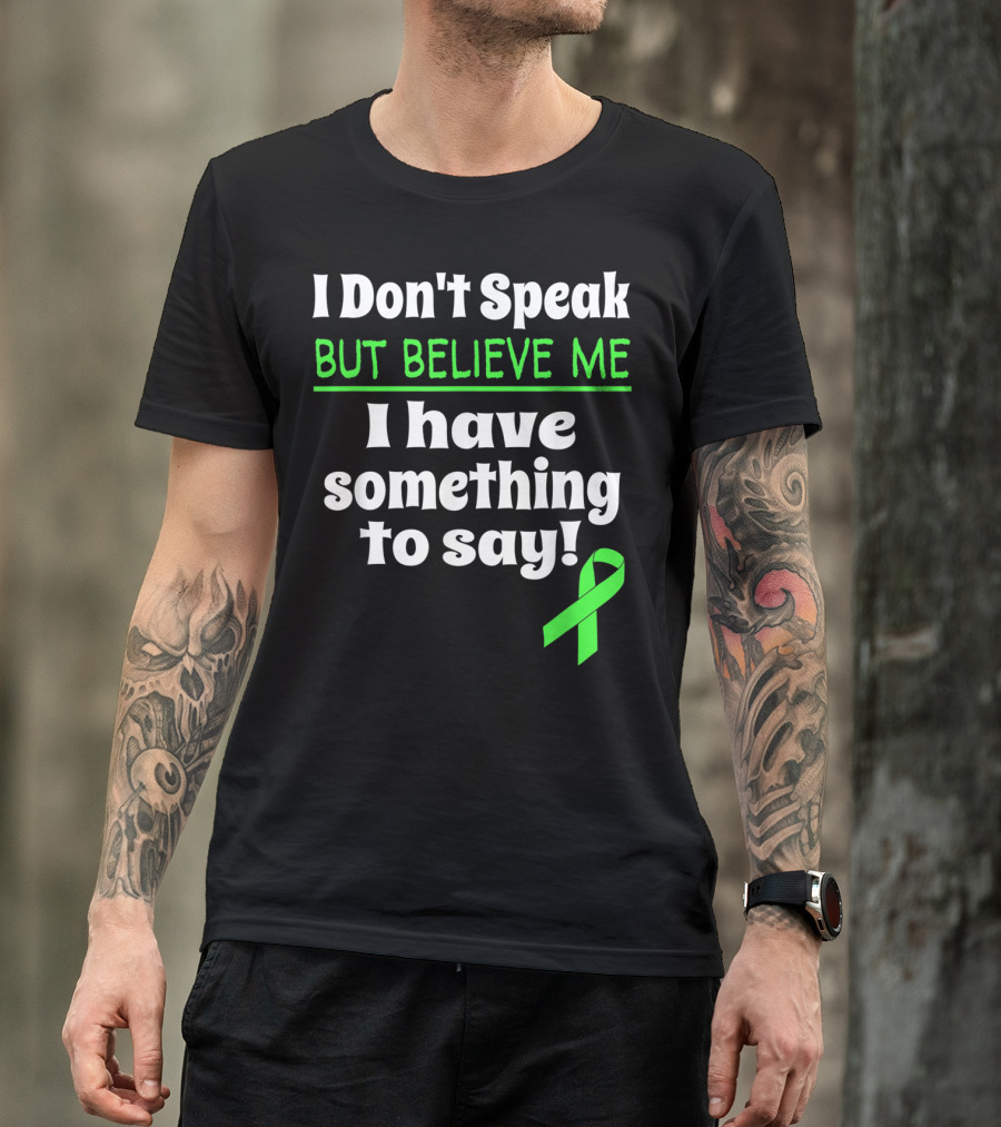 I Don't Speak But Believe Me I Have Something To Say Cerebral Palsy Awareness T-Shirt