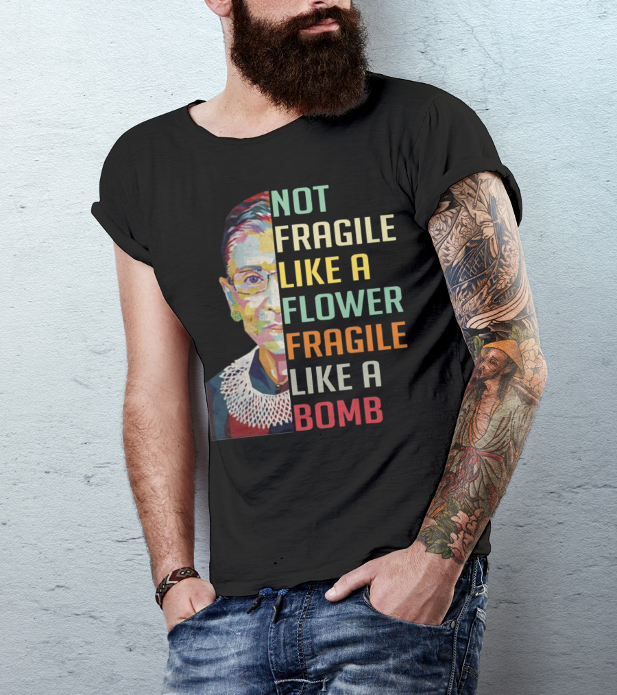 Not Fragile Like A Flower Fragile Like A Bomb RBG Ruth Ginsburg T-Shirt