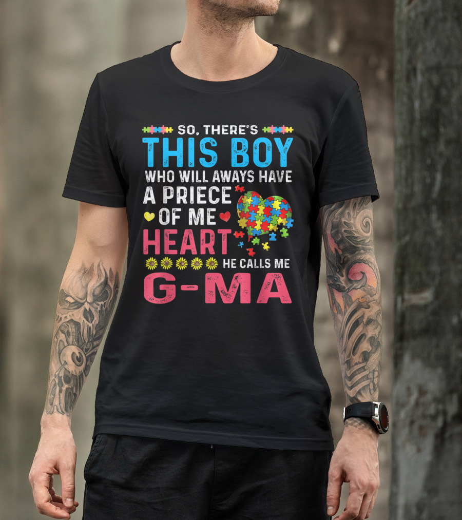 So There's This Boy Who Will Always Have A Piece Of My Heart He Calls Me G-Ma Autism Awareness T-Shirt