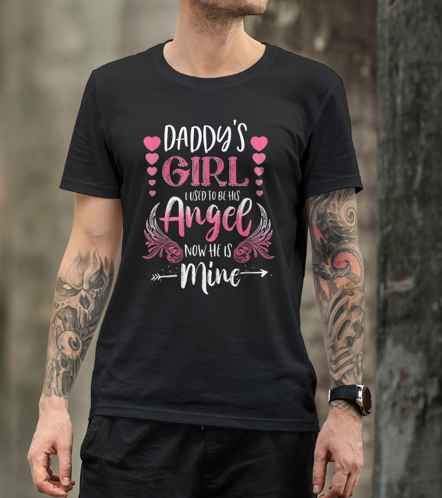 Daddy's Girl I Used To Be His Angel Now He Is Mine Hearts And Angel Wings T-Shirt