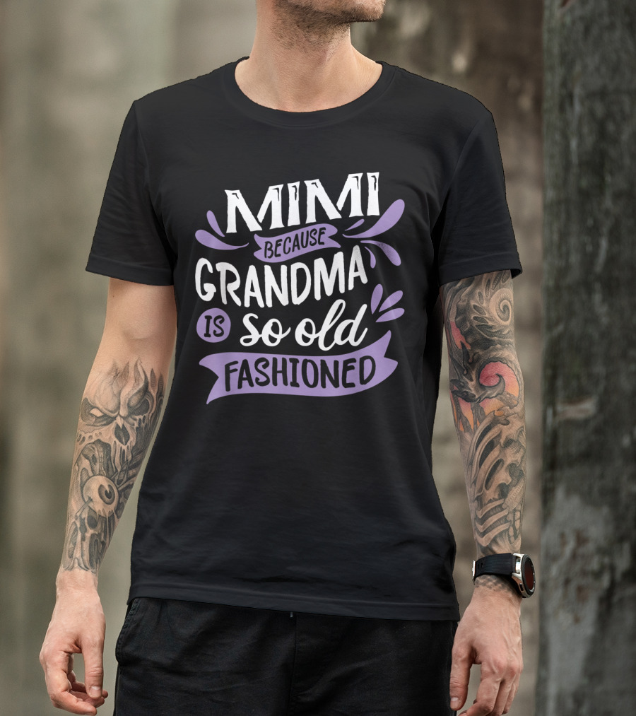 Mimi Because Grandma Is So Old Fashioned T-Shirt