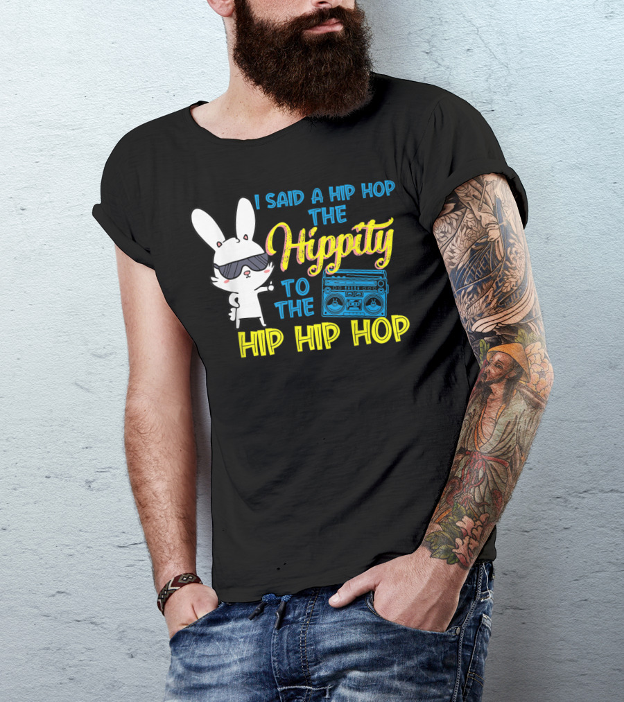 I Said A Hip Hop The Hippity To The Hip Hip Hop Easter Bunny With Boombox T-Shirt