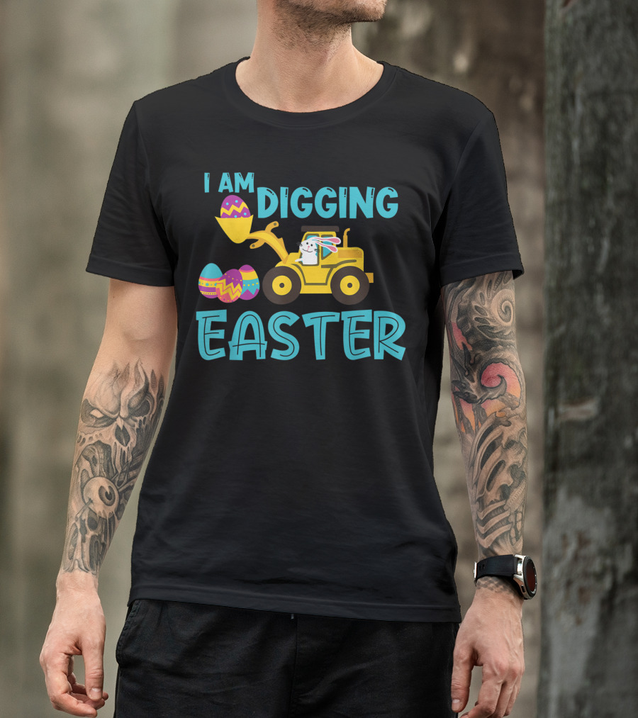 I Am Digging Easter Eggs Bunny Funny For Toddlers With Tractor And Colorful Eggs T-Shirt