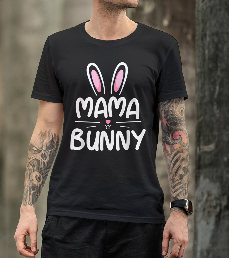 Mama Bunny Matching Family Easter Ears Whiskers Text T-Shirt