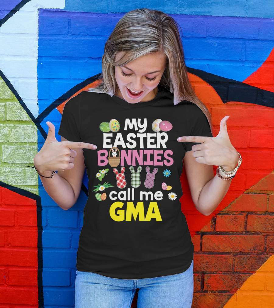 My Easter Bunnies Call Me Gma Colorful Eggs And Flowers Bunny Family T-Shirt