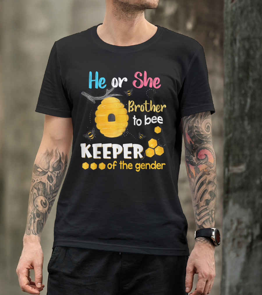 He Or She Brother To Bee Keeper Of The Gender T-Shirt