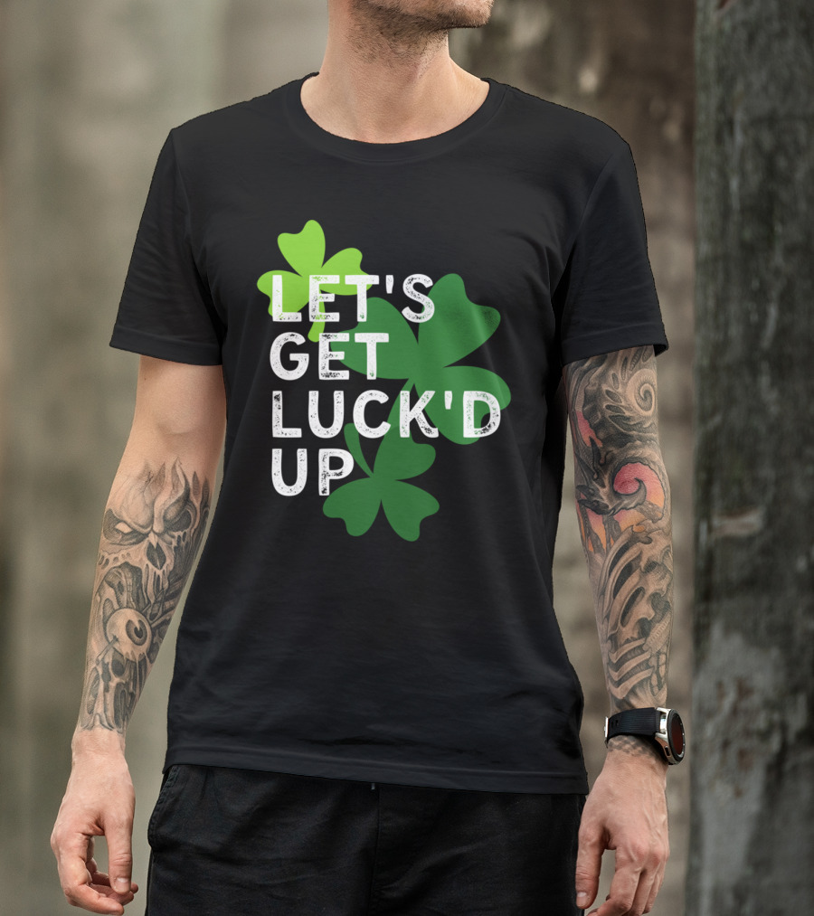 LET'S GET LUCK'D UP St Patrick's Day Shamrock T-Shirt