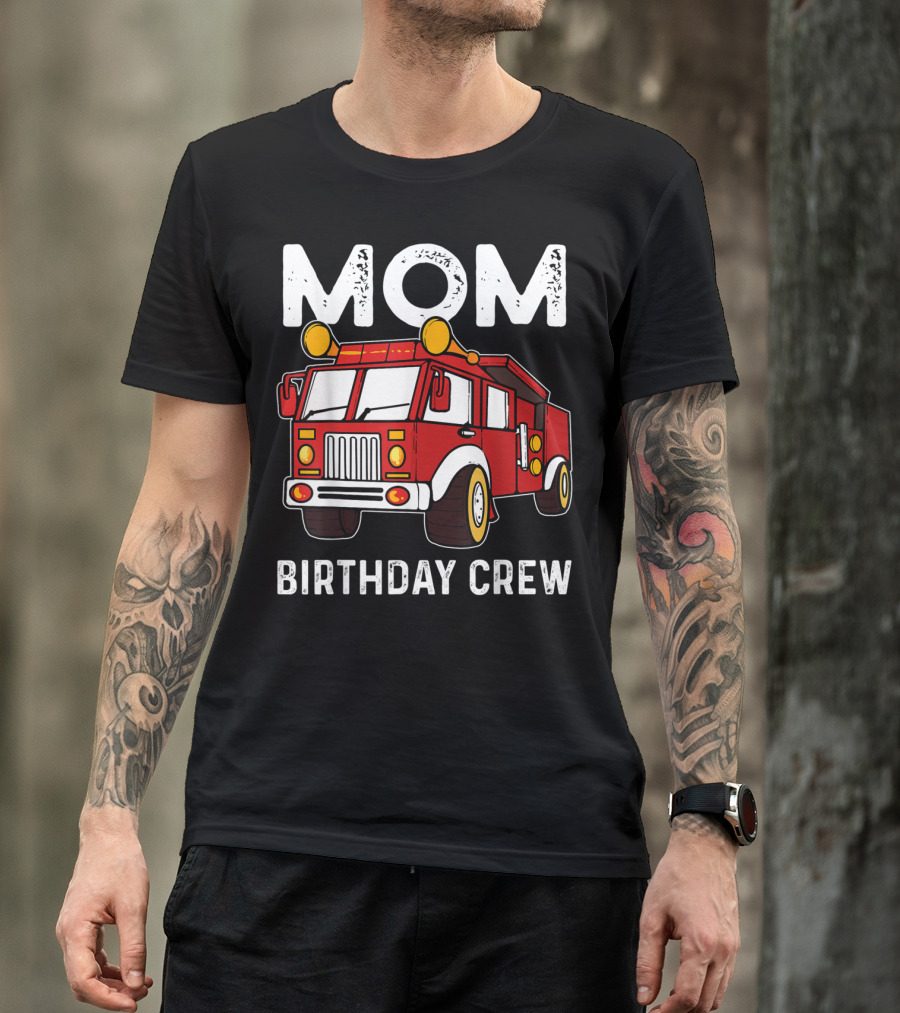 Mom Birthday Crew Firetruck T-Shirt
