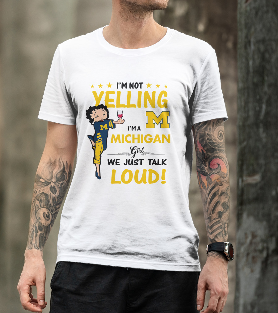 I'm Not Yelling I'm A Michigan Girl We Just Talk Loud T-Shirt