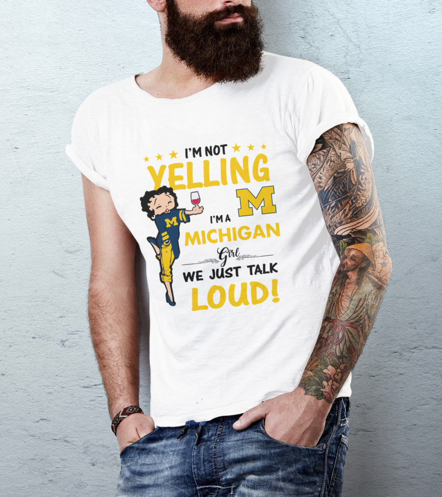 I'm Not Yelling I'm A Michigan Girl We Just Talk Loud T-Shirt
