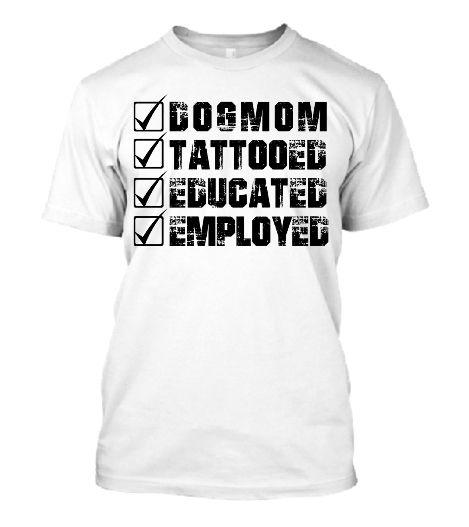 Dog Mom Tattooed Educated Employed Checklist T-Shirt