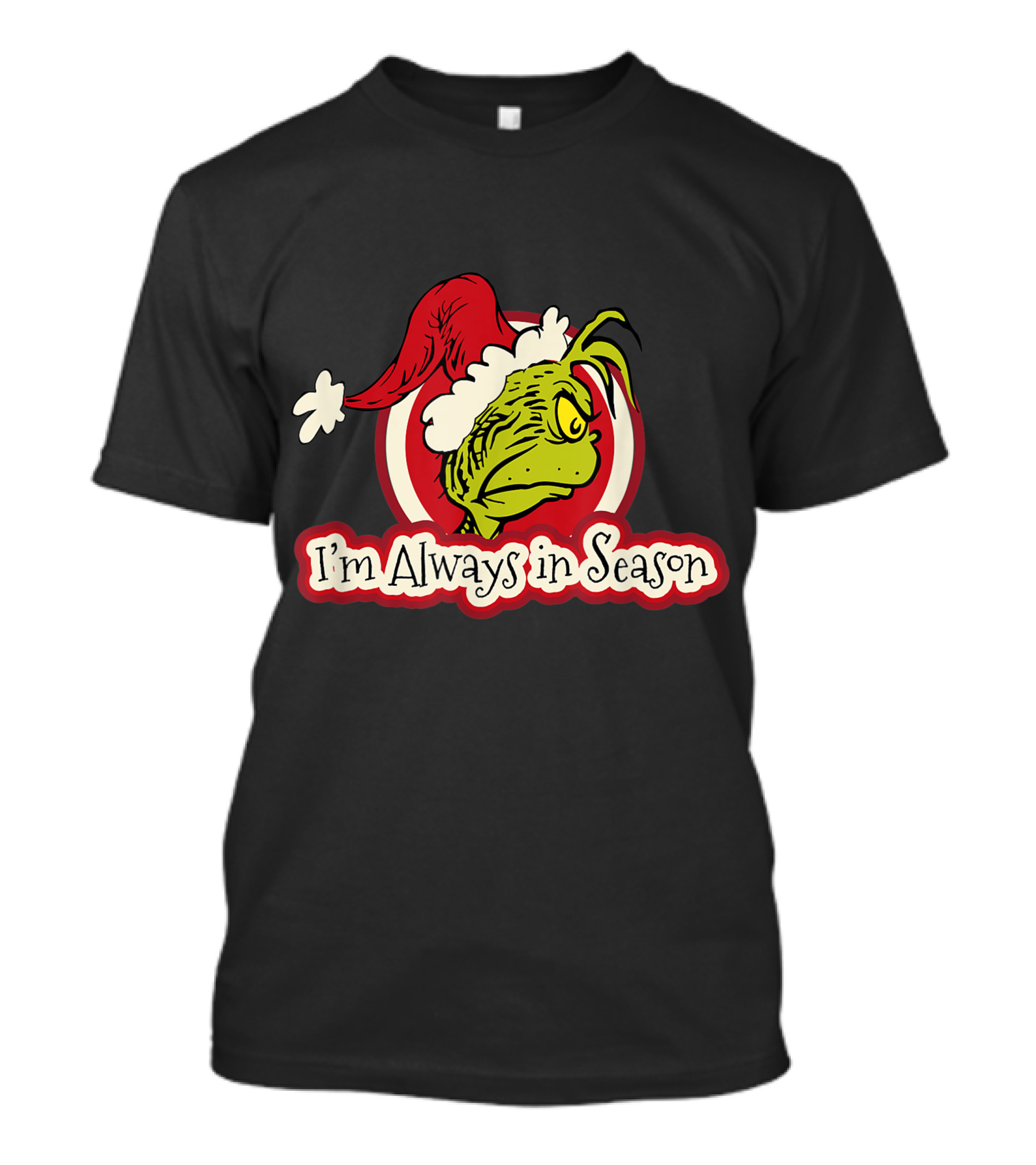 I'm Always In Season Grinch Dr Seuss T-Shirt