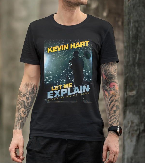 Kevin Hart Let Me Explain Witness The Rise Of A Legend T-Shirt