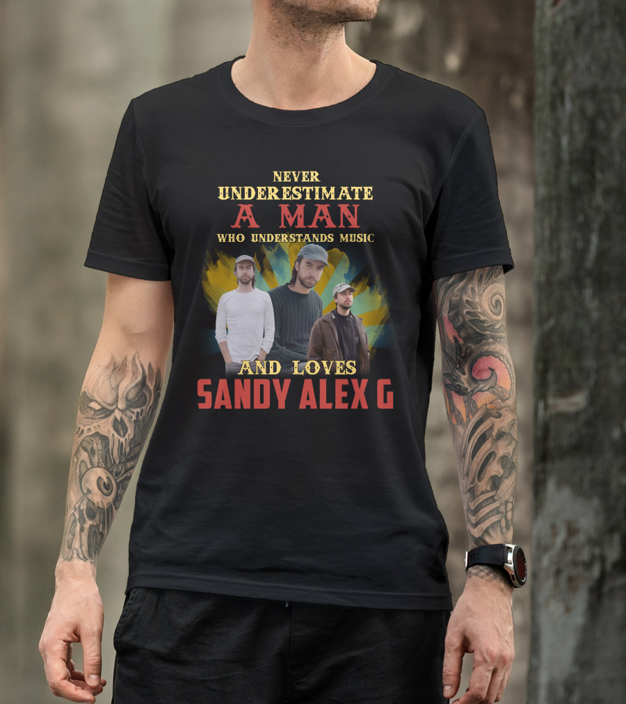 Never Underestimate A Man Who Understands Music And Loves Sandy Alex G T-Shirt