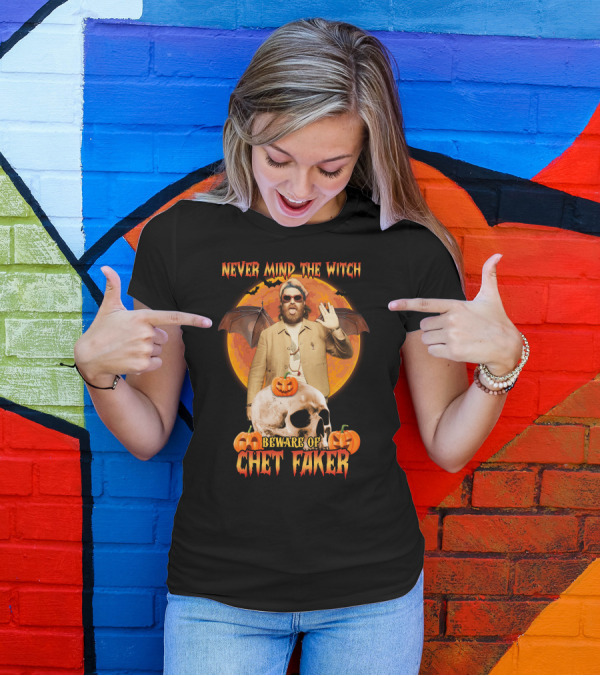 Never Mind The Witch Beware Of Chet Faker Halloween Skull Pumpkins And Bat Wings T-Shirt