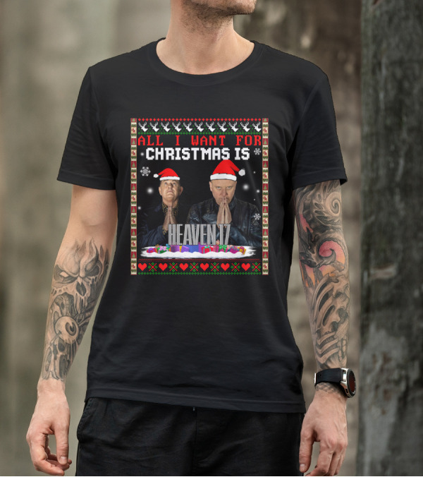 All I Want For Christmas Is Heaven 17 Christmas T-Shirt