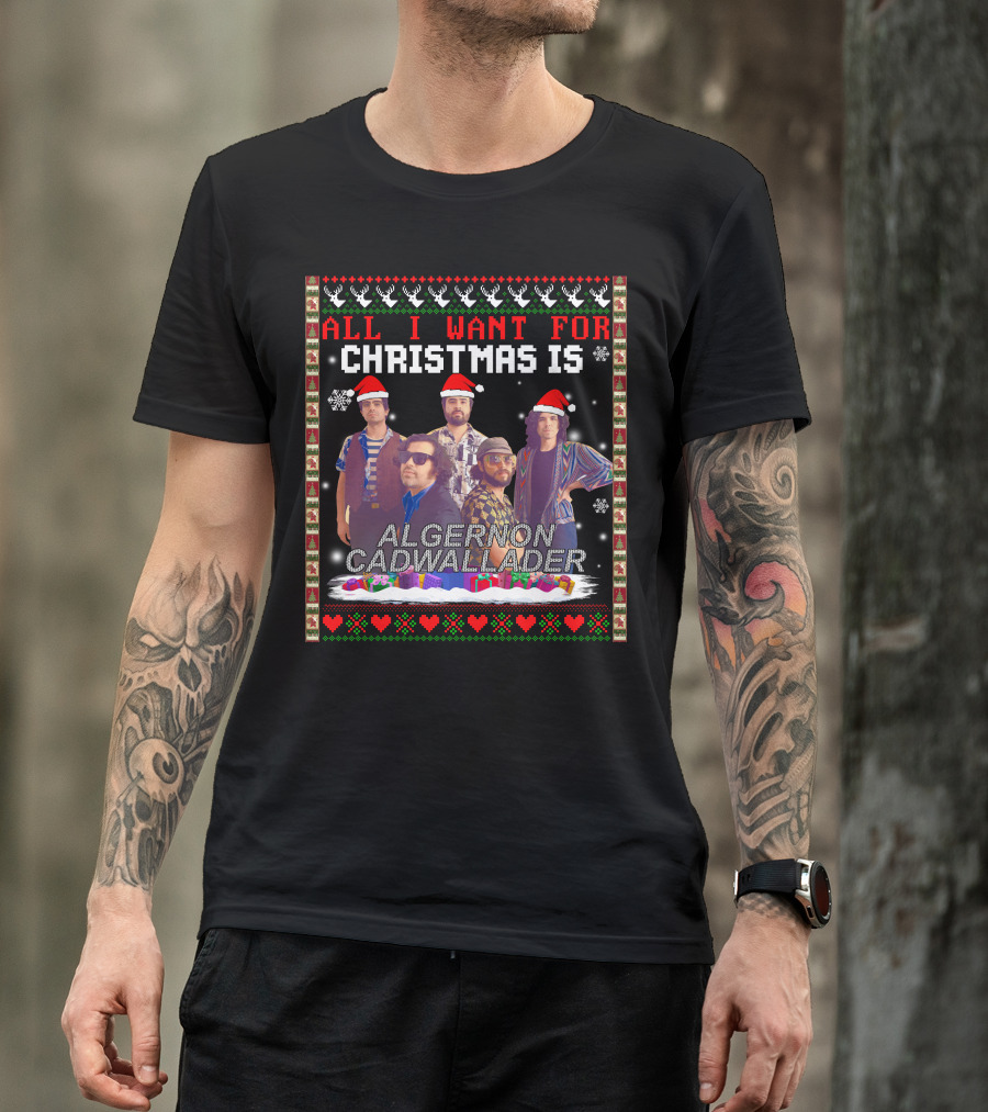 All I Want For Christmas Is Algernon Cadwallader Band Members Santa Hats Ugly T-Shirt
