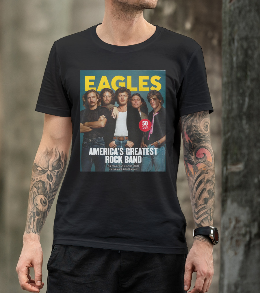 Eagles America's Greatest Rock Band 50 Years Of Hits The Stories Behind The Songs Friendships Fights And Fame T-Shirt