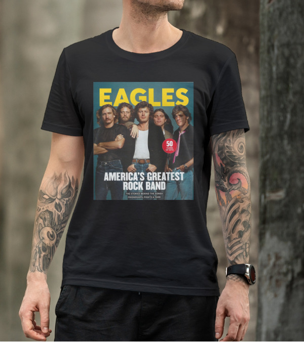 Eagles America's Greatest Rock Band 50 Years Of Hits The Stories Behind The Songs Friendships Fights And Fame T-Shirt