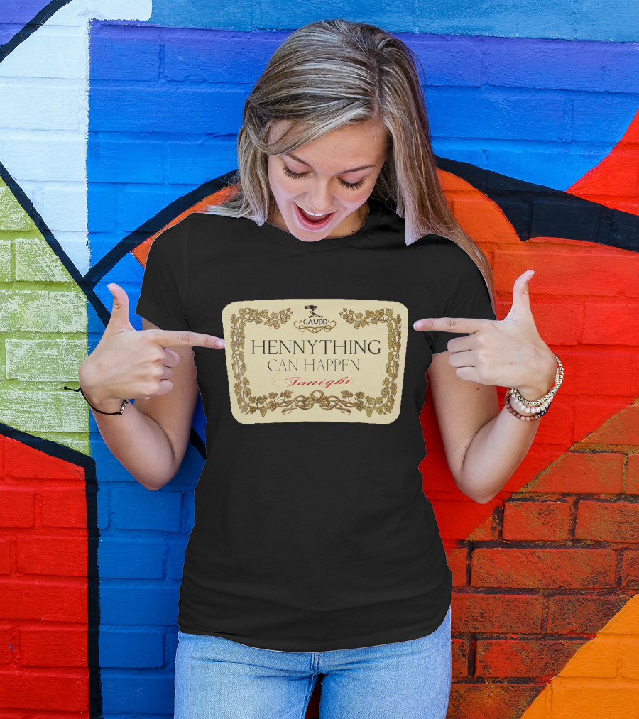 Galvdd Hennything Can Happen Tonight T-Shirt