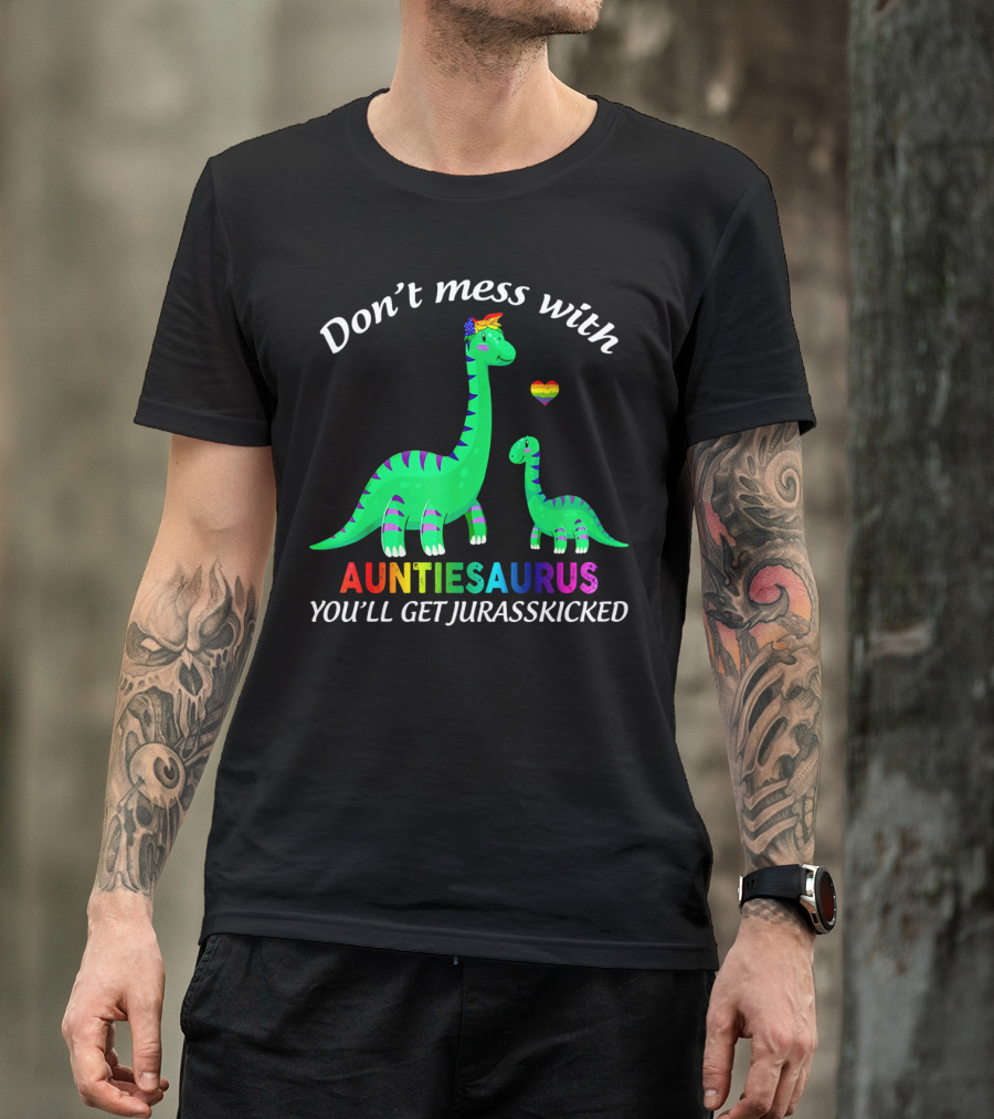 Don't Mess With Auntiesaurus You'll Get Jurasskicked Dinosaur Rainbow Heart T-Shirt