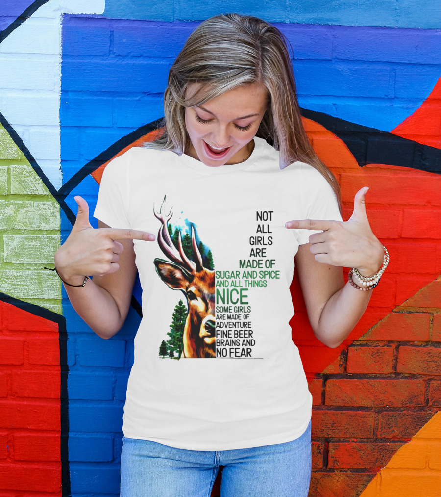 Not All Girls Are Made Of Sugar And Spice Some Are Made Of Adventure Fine Beer Brains And No Fear Deer Image T-Shirt