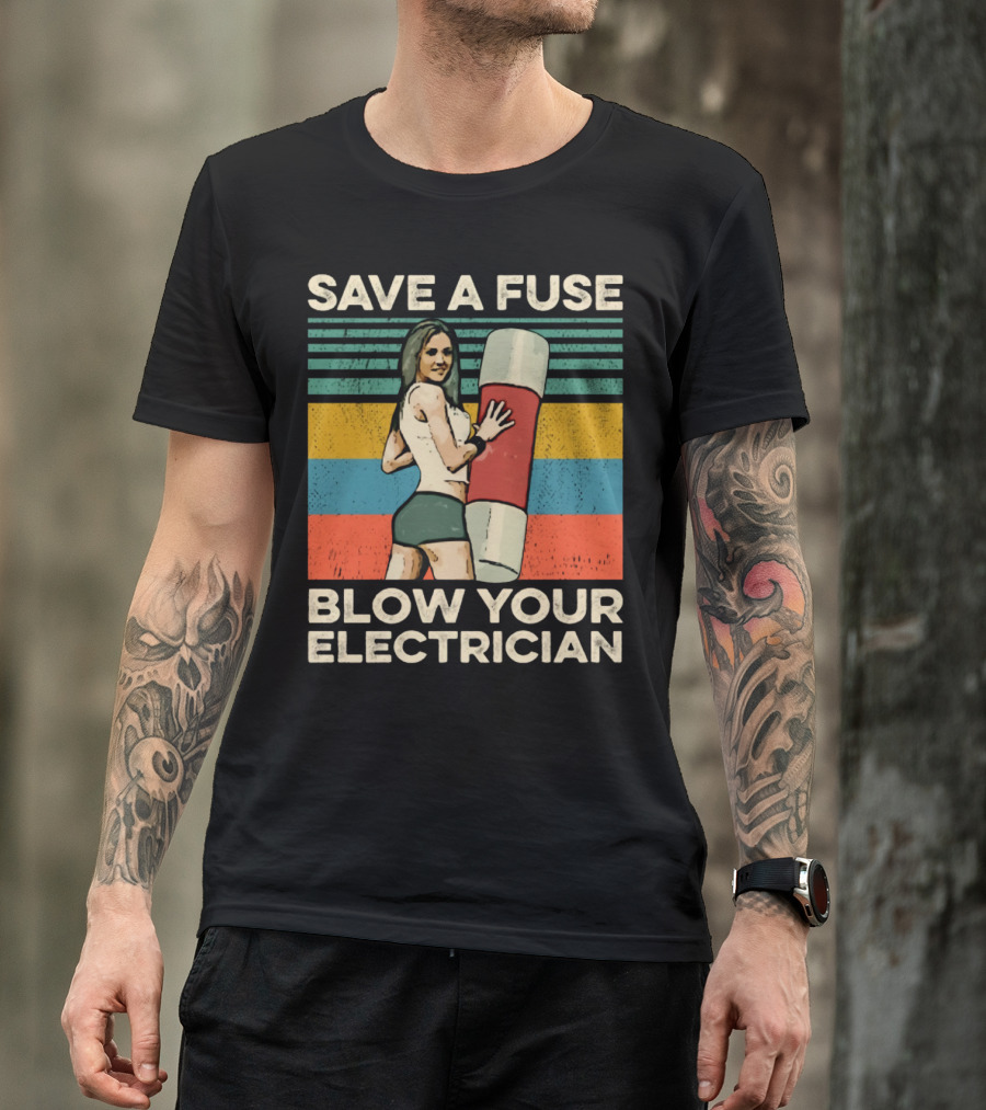 Save A Fuse Blow Your Electrician Retro Style Humor T-Shirt