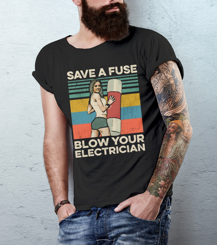 Save A Fuse Blow Your Electrician Retro Style Humor T-Shirt