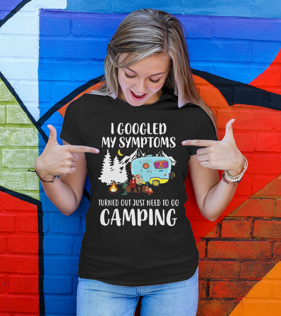 I Googled My Symptoms Turned Out Just Need To Go Camping Camper Trees Moon Campfire T-Shirt