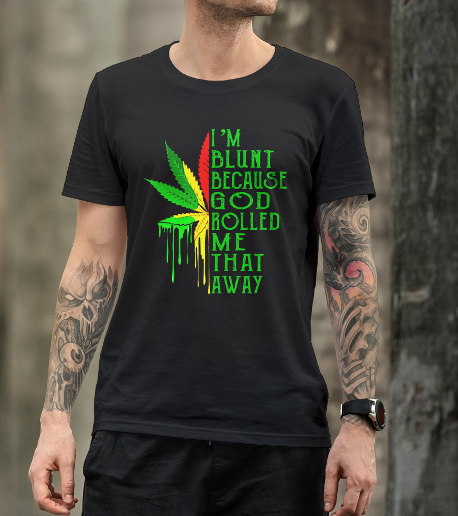 I'm Blunt Because God Rolled Me That Away Cannabis Leaf Jamaican Colors T-Shirt