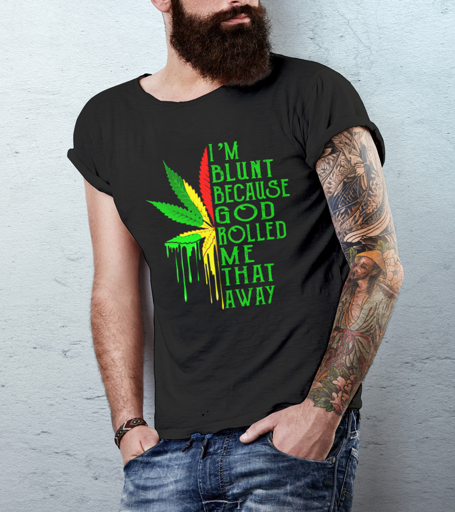 I'm Blunt Because God Rolled Me That Away Cannabis Leaf Jamaican Colors T-Shirt