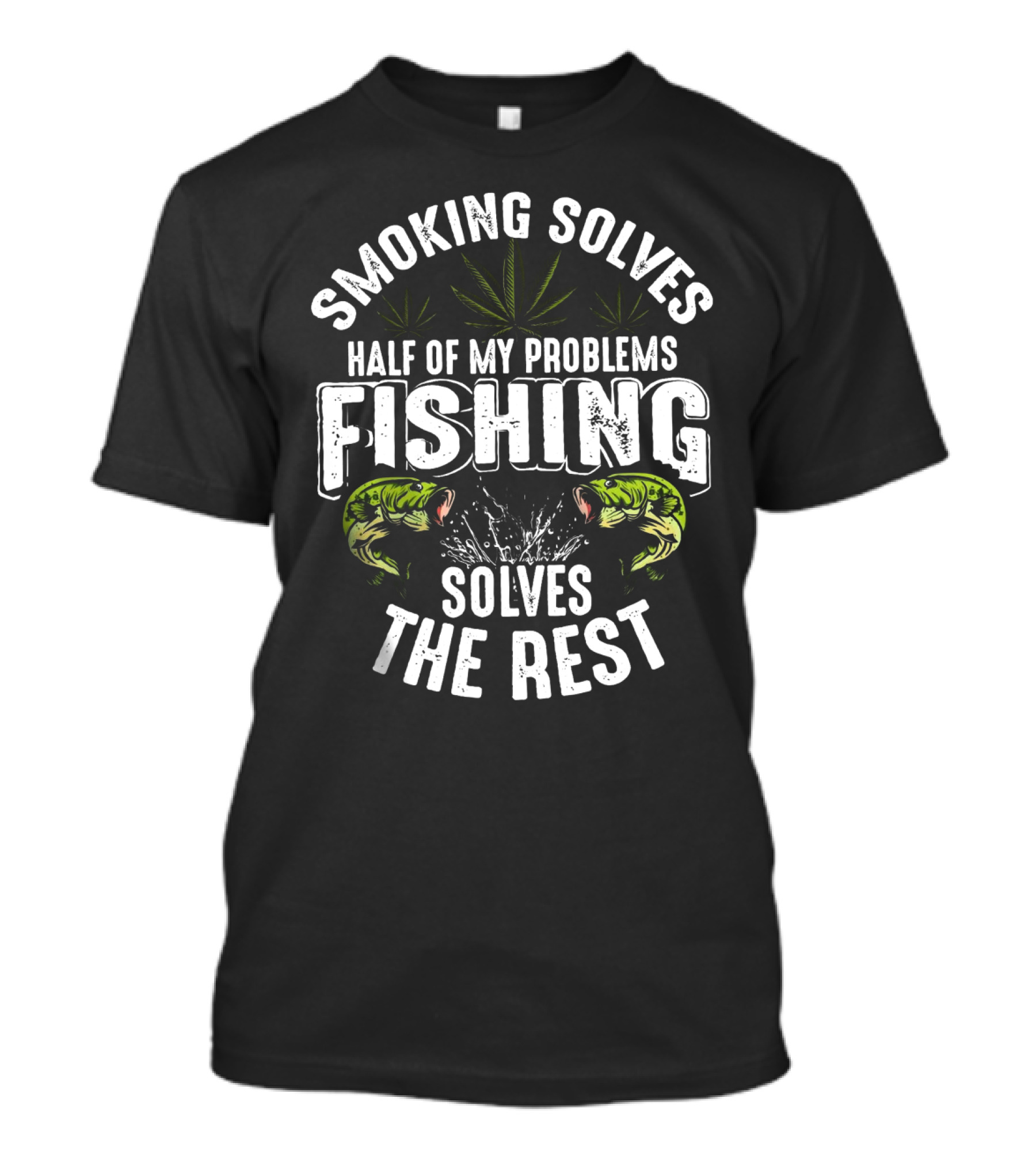 Smoking Solves Half Of My Problems Fishing Solves The Rest With Fish And Cannabis Leaves T-Shirt