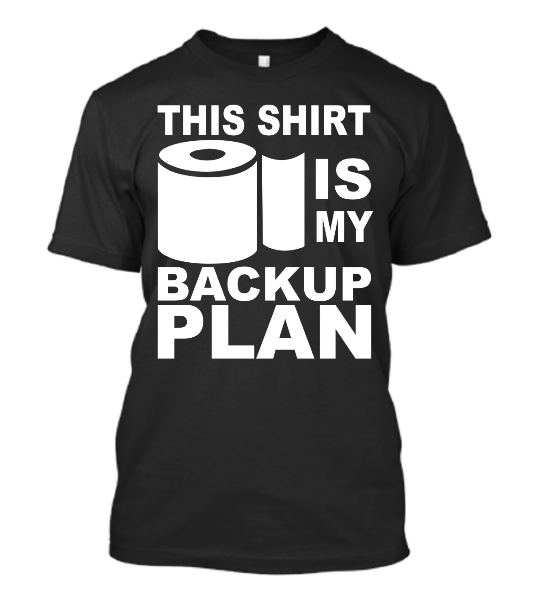 Toilet Paper Shortage Panic This Shirt Is My Backup Plan T-Shirt