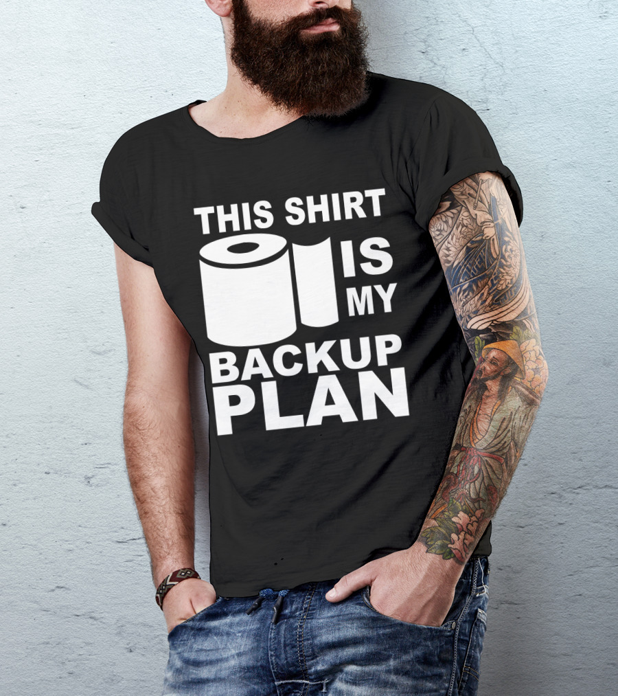 Toilet Paper Shortage Panic This Shirt Is My Backup Plan T-Shirt