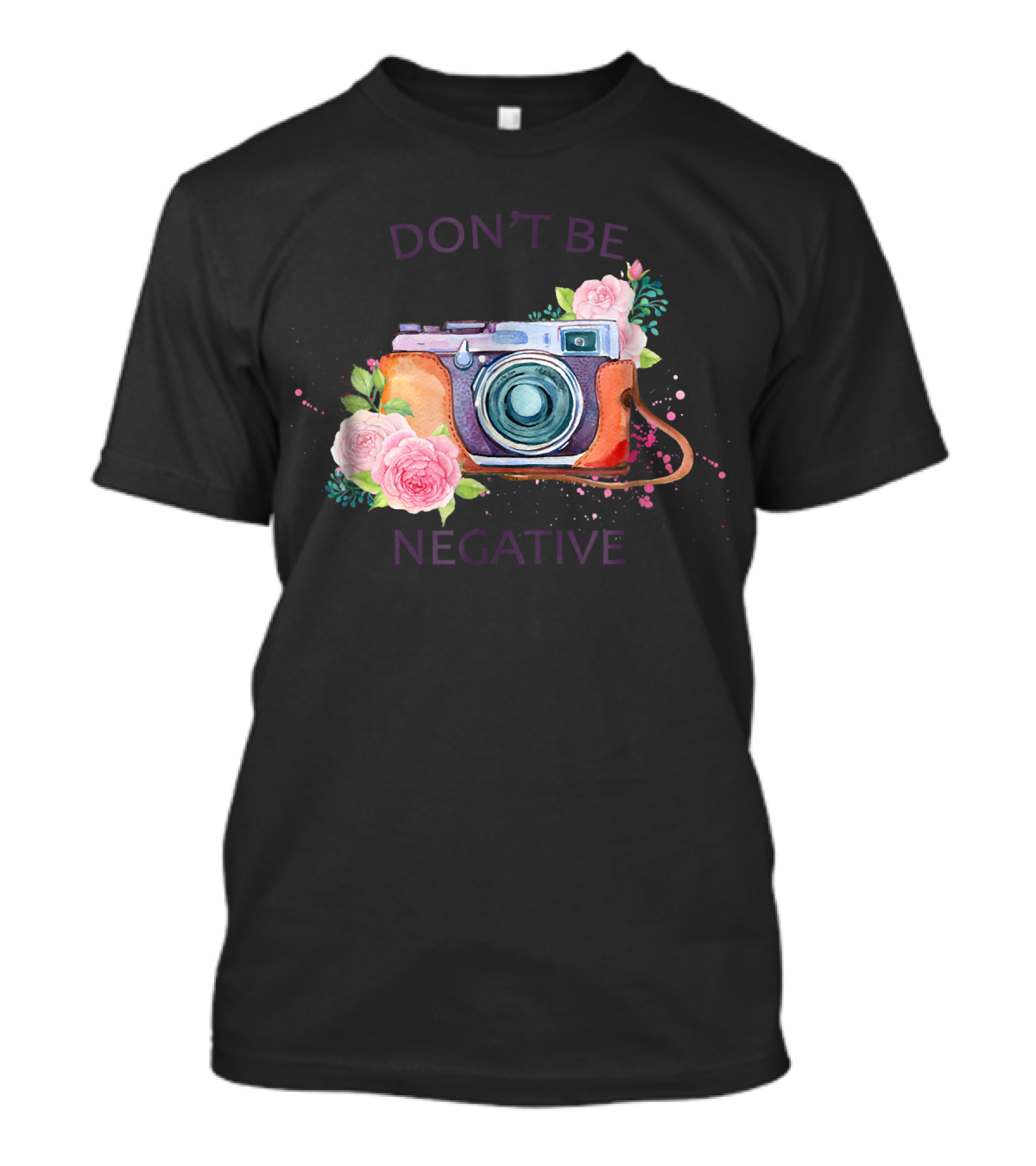 Don't Be Negative Camera Photography Floral T-Shirt