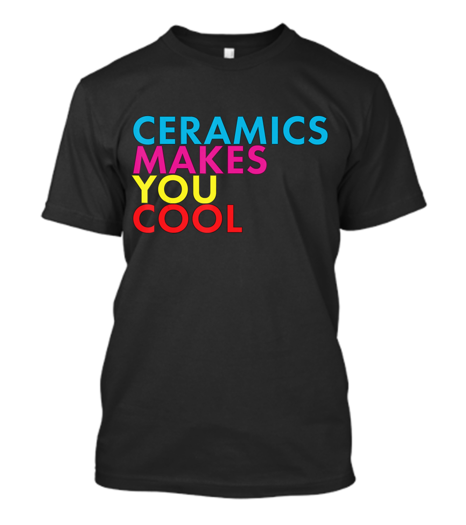 Ceramics Makes You Cool T-Shirt