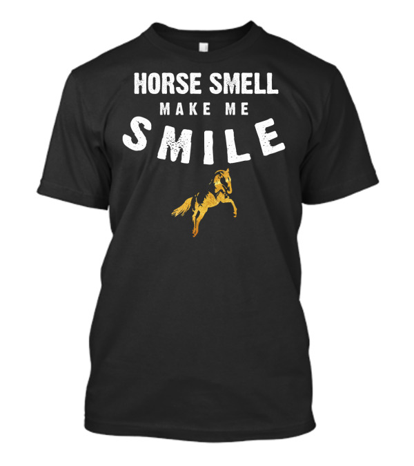 Horse Smell Make Me Smile Equestrian Ridin' T-Shirt