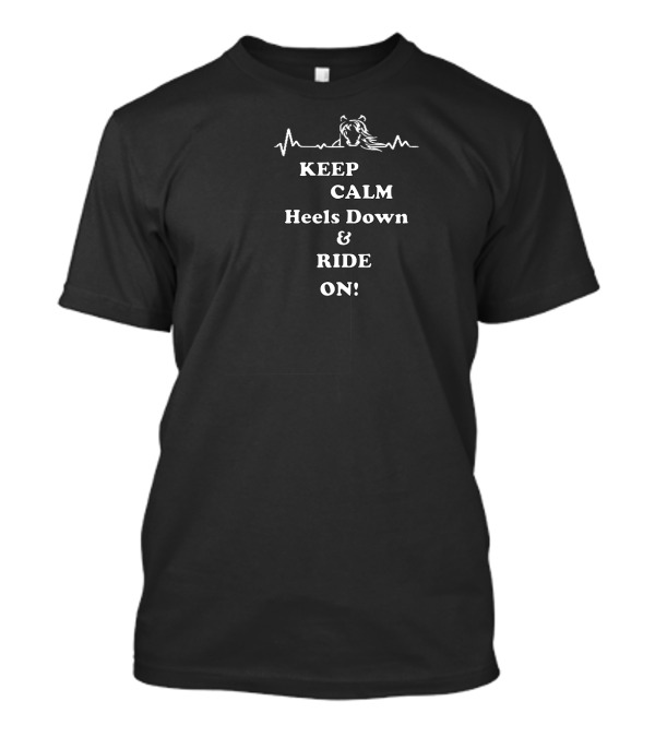 Keep Calm Heels Down And Ride On Horseback Horse Riding Equestrian T-Shirt