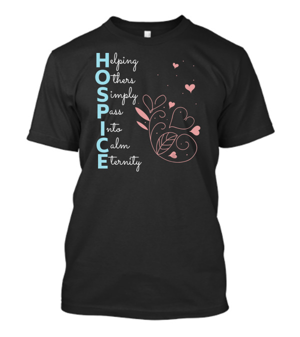 Hospice Helping Others Simply Pass Into Calm Eternity Nurse End Of Life Terminal T-Shirt