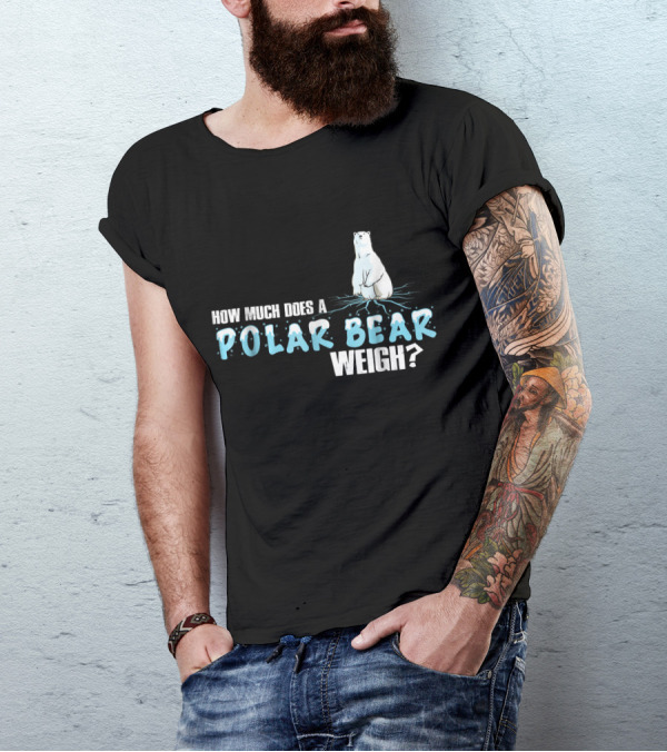 How Much Does A Polar Bear Weigh? T-Shirt