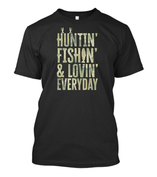 Huntin' Fishin' And Lovin' Every Day Camo T-Shirt