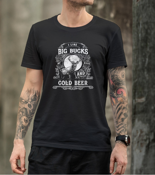 I Like Big Bucks My Guns And Cold Beer T-Shirt