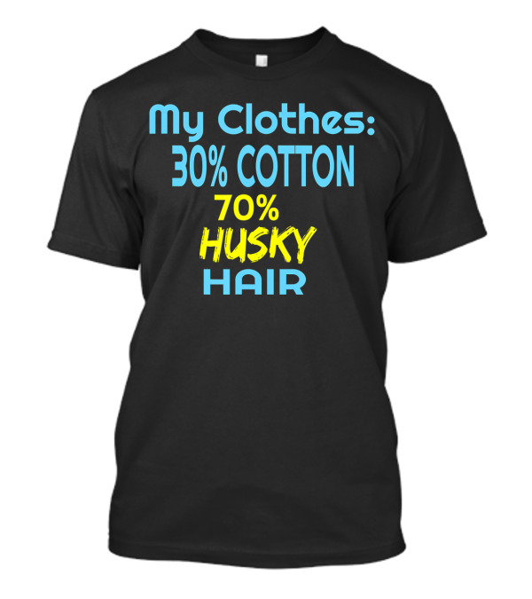 My Clothes 30% Cotton 70% Husky Hair T-Shirt