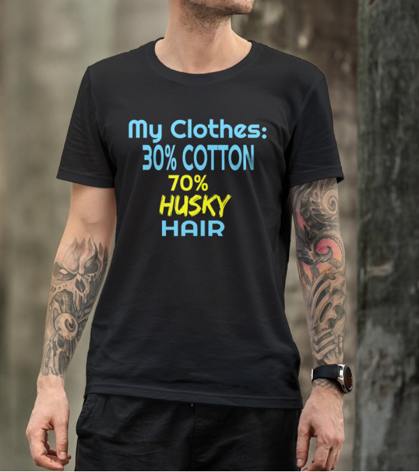 My Clothes 30% Cotton 70% Husky Hair T-Shirt