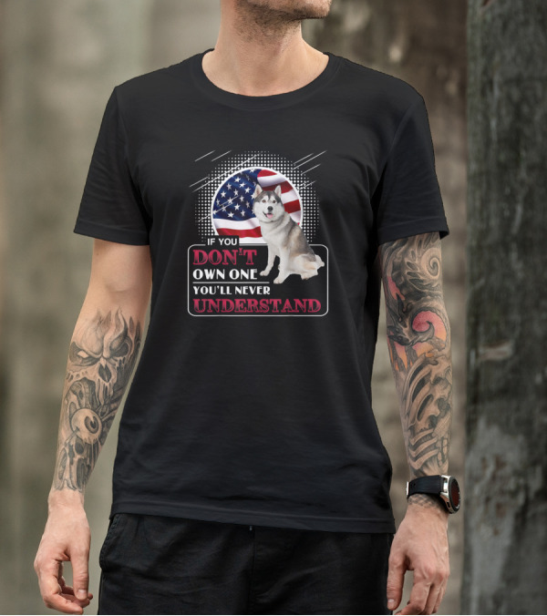 If You Don't Own One You'll Never Understand Husky Dog With American Flag T-Shirt